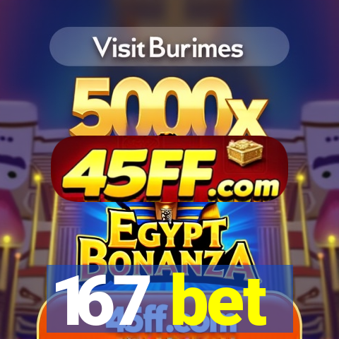 167 bet